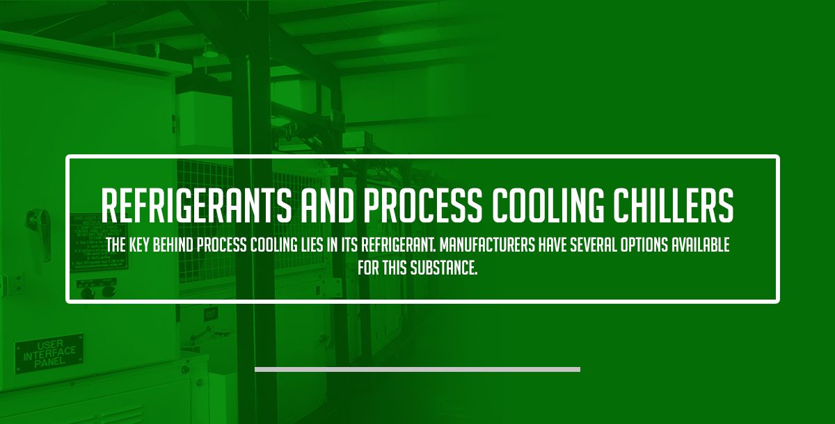 Refrigerants and process cooling chillers: The key behind process cooling lies in its refrigerant